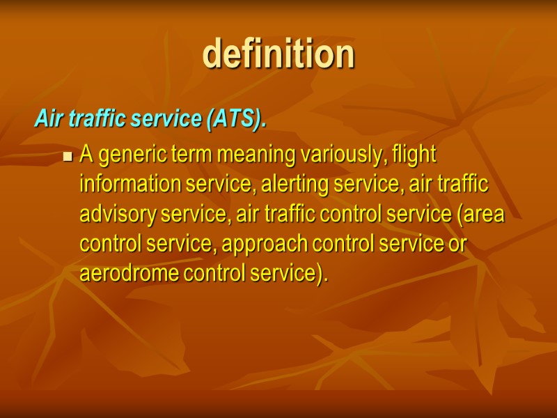 definition Air traffic service (ATS).  A generic term meaning variously, flight information service,